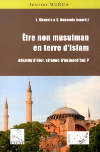 Julie Chapuis et Sébastien Boussois - Etre non musulman en terre d'Islam - Dhimmi d'hier, citoyen d'aujourd'hui ?.