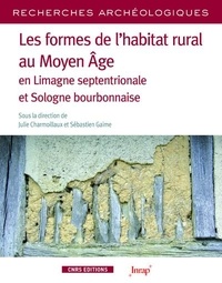 Julie Charmoillaux et Sébastien Gaime - Les formes de l'habitat rural en Auvergne au Moyen Age en Limagne septentrionale et Sologne bourbonnaise.