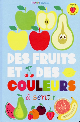 Julie Chirzad et Marie Delhoste - Des fruits et des couleurs à sentir.