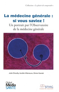 Julie Chouilly et Aurélie Villeneuve - La médecine générale : si vous saviez - Un portrait par l'Observatoire de la médecine générale.