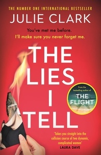 Julie Clark - The Lies I Tell - A twisty and engrossing thriller about a woman who cannot be trusted, from the bestselling author of The Flight.