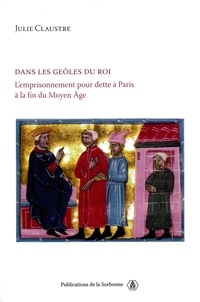 Téléchargez des comptes gratuits Dans les geôles du roi  - L'emprisonnement pour dette à Paris à la fin du Moyen Age  en francais