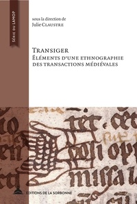 Julie Claustre - Transiger - Eléments d'une ethnographie des transactions médiévales.
