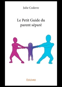 Julie Coderre et Éric coderre couverture : - Le petit guide du parent séparé.