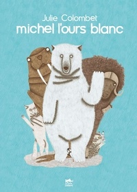 Julie Colombet - Michel l'ours blanc.