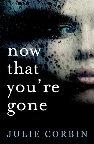 Now That You're Gone. A tense, twisting psychological thriller