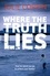 Where the Truth Lies. An Unputdownable Psychological Thriller