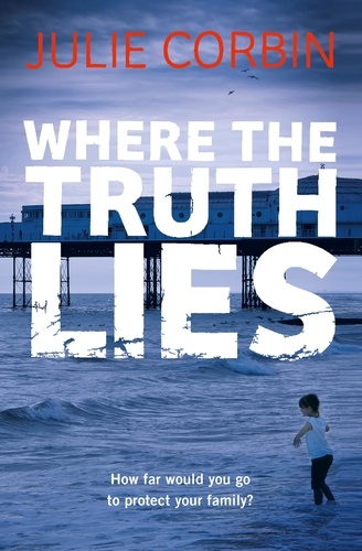 Where the Truth Lies. An Unputdownable Psychological Thriller