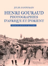 Julie d' Andurain - Henri Gouraud, photographies d'Afrique et d'Orient - Trésors des archives du Quai d'Orsay.