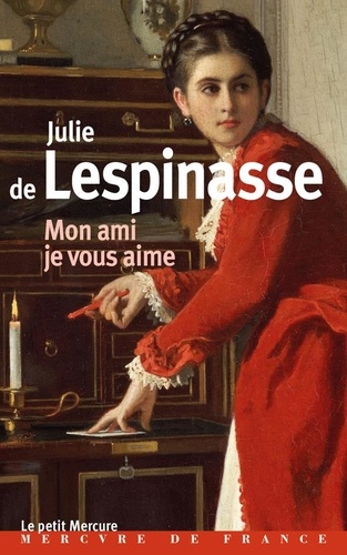 Julie de Lespinasse - Mon ami, je vous aime.