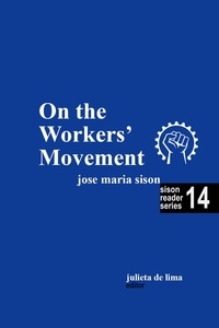  Julie De Lima et  José Maria Sison - On the Workers' Movement - Sison Reader Series, #14.