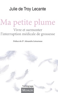 Magasin de livres Google Ma petite plume  - Vivre et surmonter l'interruption médicale de grossesse en francais par Julie de Troy Lecante 9782347016326