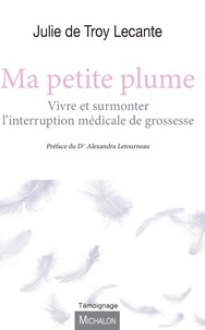 Livres gratuits en allemand Ma petite plume  - Vivre et surmonter l'interruption médicale de grossesse par Julie de Troy Lecante 9782841868650 en francais RTF