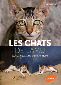Julie Delfour - Les chats de Lamu - Sur les traces des premiers chats.