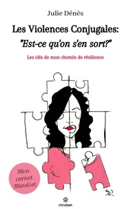Julie Dénès - Les violences conjugales: est-ce qu on s en sort? - Les clés de mon chemin de résilience.