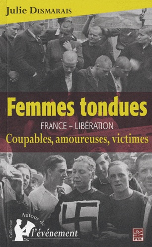 Julie Desmarais - Femmes tondues France - Libération - Coupables, amoureuses, victimes.