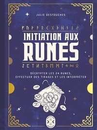 Julie Destouches - Initiation aux runes - Décrypter les 24 runes, effectuer des tirages et les interpréter.