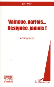 Vaincue, parfois... Résignée, jamais !