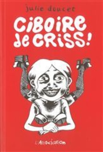 Julie Doucet - Ciboire de Criss !.