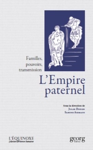 Julie Doyon et Sabine Armani - L'Empire paternel - Familles, pouvoirs, transmission (Antiquité romaine, époque moderne).