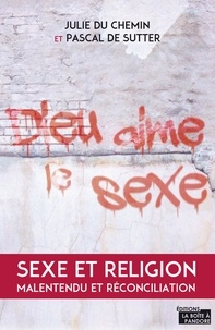 Julie Du Chemin et Pascal De Sutter - Dieu aime le sexe - Sexe et religion, malentendu et réconciliation.