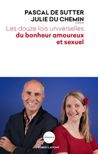 Julie Du Chemin et Pascal De Sutter - Les douze lois universelles du bonheur amoureux et sexuel.