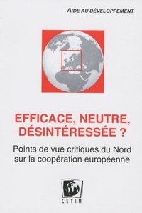 Julie Duchatel et Florian Rochat - Efficace, neutre, désintéressée ? - Points de vue critiques du Nord sur la coopération européenne.