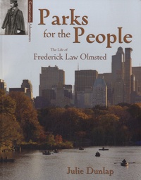 Julie Dunlap - Parks for the People - The Life of Frederick Law Olmsted.