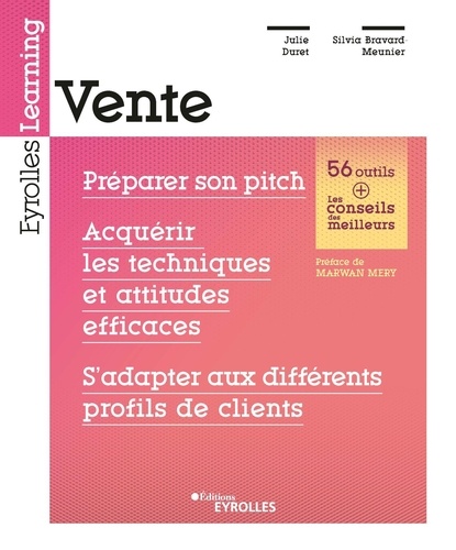 Julie Duret et Silvia Bravard-Meunier - Vente - Préparer son pitch, acquérir les techniques et attitudes efficaces, s'adapter aux différents profils de clients.