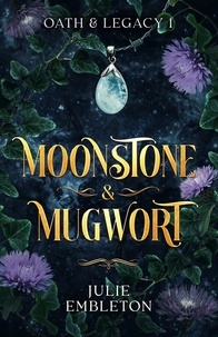  Julie Embleton - Moonstone &amp; Mugwort - Oath &amp; Legacy, #1.