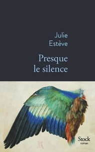 Julie Estève - Presque le silence.