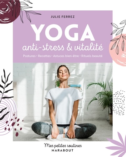 Mes petites routines Yoga. Anti-stress et vitalité