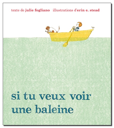 Julie Fogliano et Erin-E Stead - Si tu veux voir une baleine.