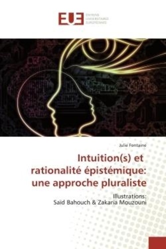 Julie Fontaine - Intuition(s) et rationalité épistémique: une approche pluraliste - Illustrations: Saïd Bahouch &amp; Zakaria Mouzouni.
