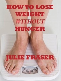  Julie Fraser - How to Lose Weight Without Hunger.