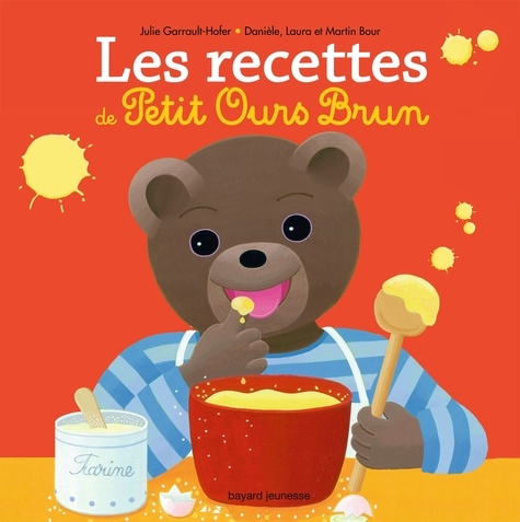 Julie Garrault-Hofer et Danièle Bour - Les recettes de Petit Ours Brun.