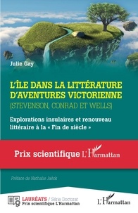 Julie Gay - L'île dans la littérature d'aventures victorienne (Stevenson, Conrad et Wells) - Explorations insulaires et renouveau littéraire à la "Fin de siècle".