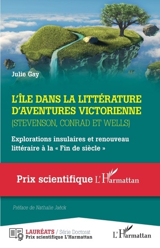 Julie Gay - L'île dans la littérature d'aventures victorienne (Stevenson, Conrad et Wells) - Explorations insulaires et renouveau littéraire à la "Fin de siècle".