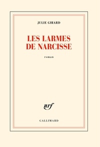 Julie Girard - Les larmes de Narcisse.