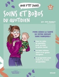 Julie Gombert - Mon P'tit Cahier Soins et bobos du quotidien.