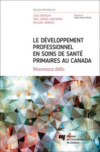 Julie Gosselin et Paul Samuel Greenman - Le développement professionnel en soins de santé primaires au Canada - Nouveaux défis.
