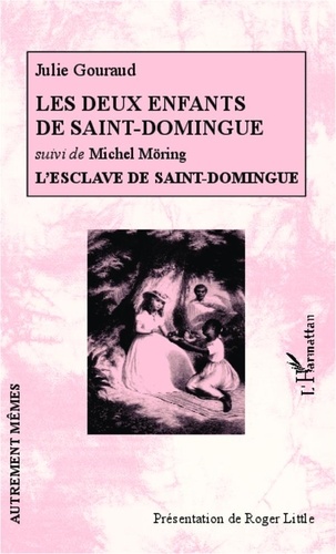 Julie Gouraud et Michel Möring - Les deux enfants de Saint-Domingue - Suivi de L'esclave de Saint-Domingue.