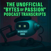 The Unofficial “Bytes of Passion” Podcast Transcripts