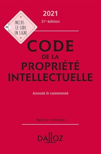 Code de la propriété intellectuelle. Annoté & commenté  Edition 2021