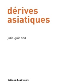 Julie Guinand - Dérives asiatiques.
