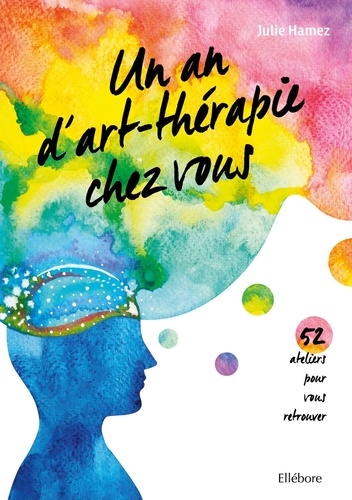 Un an d'art-thérapie chez vous. 52 ateliers pour vous retrouver