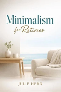 Minimalism for Retirees: Simplify Your Home for a Peaceful Retirement