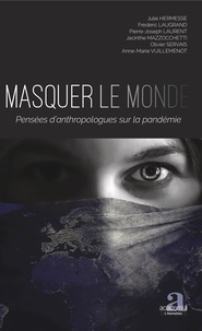 Julie Hermesse et Frédéric Laugrand - Masquer le monde - Pensées d'anthropologues sur la pandémie.