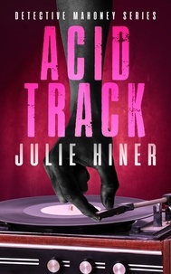  Julie Hiner - Acid Track - Detective Mahoney Series, #2.