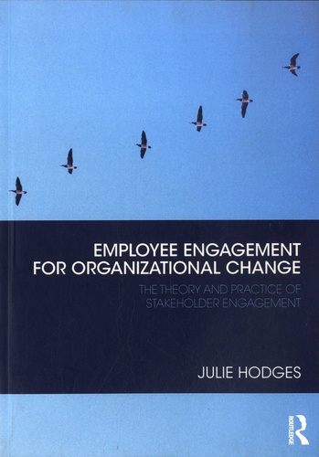 Employee Engagement for Organizational Change. The Theory and Practice of Stakeholder Engagement